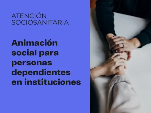Animación social de personas dependientes en instituciones